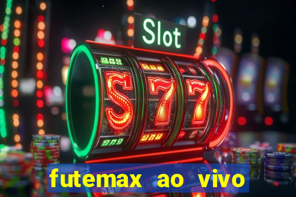 futemax ao vivo futebol ao vivo hoje